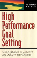 High Performance Goal Setting: How to Use Intuition to Achieve Your Dreams - Paperback