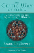 The Celtic Way of Seeing: Meditations on the Irish Spirit Wheel - Paperback