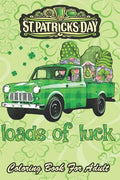 St Patricks Day Coloring Book For Adult: Loads of Luck Gnomes Funny Leprechaun An Adult Coloring Books St Patrick for Kids, Adults with Beautiful Iris - Paperback