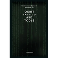 OSINT Tactics and Tools: Maximizing Intelligence in the Digital Age - Paperback