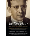 In This Hour: Heschel's Writings in Nazi Germany and London Exile - Hardcover