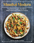 Mumbai Modern: Vegetarian Recipes Inspired by Indian Roots and California Cuisine - Hardcover
