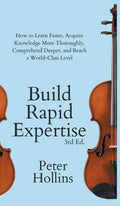 Build Rapid Expertise: How to Learn Faster, Acquire Knowledge More Thoroughly, Comprehend Deeper, and Reach a World-Class Level (3rd Ed.) - Hardcover