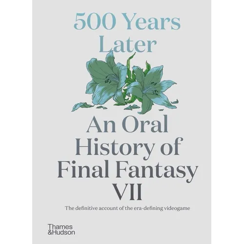 500 Years Later: An Oral History of Final Fantasy VII - Hardcover