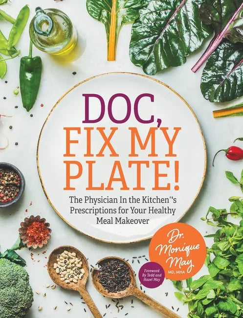Doc, Fix My Plate!: The Physician In the Kitchen(R)'s Prescriptions for Your Healthy Meal Makeover﻿ - Paperback