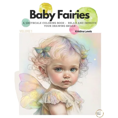 Baby Fairies: A Greyscale Coloring Book - Relax and Improve your Drawing Skills. " Volume 1 - Paperback