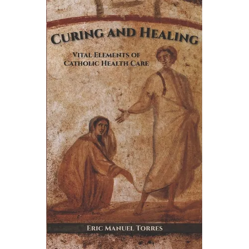 Curing and Healing: Vital Elements of Catholic Health Care - Paperback
