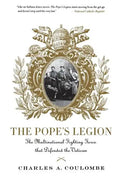 The Pope's Legion: The Multinational Fighting Force That Defended the Vatican - Paperback