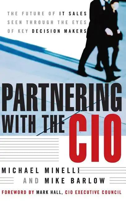 Partnering with the CIO: The Future of It Sales Seen Through the Eyes of Key Decision Makers - Hardcover