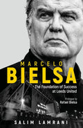 Marcelo Bielsa: The Foundation of Success at Leeds United - Hardcover