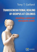 Transgenerational Healing of Oedipus at Colonus: Unveiling a Universal Therapeutic Model - Paperback