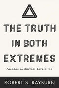The Truth in Both Extremes: Paradox in Biblical Revelation - Paperback