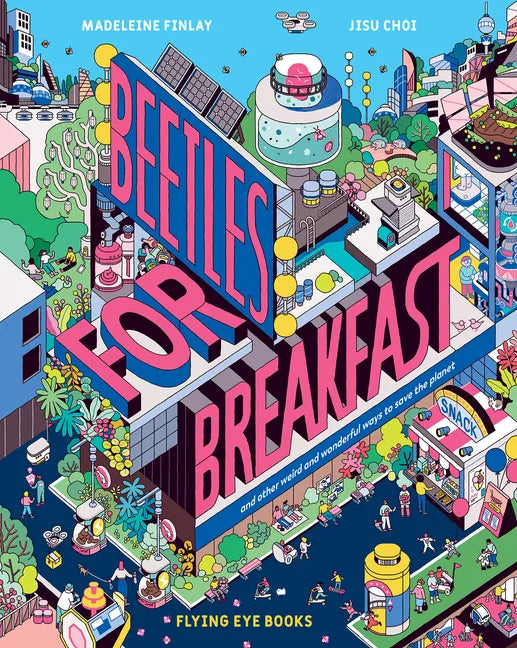 Beetles for Breakfast: And Other Weird and Wonderful Ways to Save the Planet - Hardcover