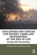 Challenges and Choices for Patient, Carer and Professional at the End of Life: Living with Uncertainty - Paperback