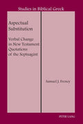 Aspectual Substitution: Verbal Change in New Testament Quotations of the Septuagint - Hardcover
