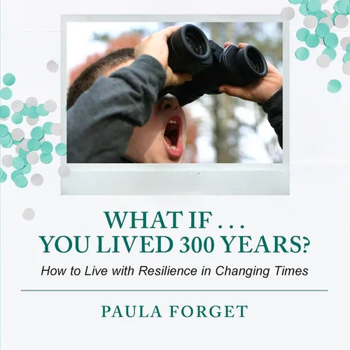 What If . . . You Lived 300 Years: How to Live with Resilience in Changing Times - Paperback