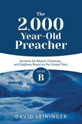 The 2,000 Year-Old Preacher: Cycle B Sermons for Advent, Christmas, and Epiphany Based on the Gospel Texts - Paperback