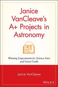 Janice VanCleave's A+ Projects in Astronomy: Winning Experiments for Science Fairs and Extra Credit - Paperback