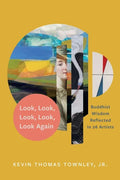 Look, Look, Look, Look, Look Again: Buddhist Wisdom Reflected in 26 Artists - Paperback