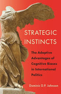 Strategic Instincts: The Adaptive Advantages of Cognitive Biases in International Politics - Paperback