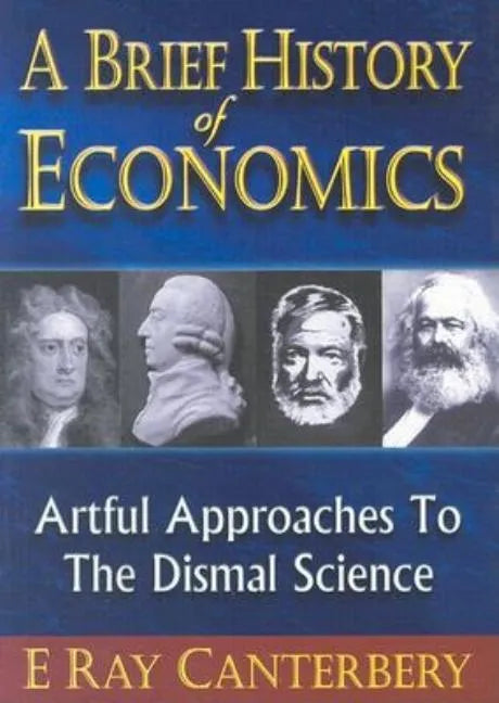 Brief History of Economics, A: Artful Approaches to the Dismal Science - Paperback