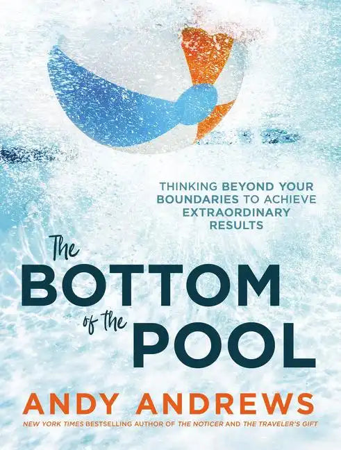 The Bottom of the Pool: Thinking Beyond Your Boundaries to Achieve Extraordinary Results - Hardcover