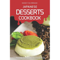 Japanese Desserts Cookbook: Recipes for Popular Japanese Treats - Paperback