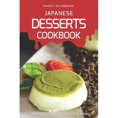 Japanese Desserts Cookbook: Recipes for Popular Japanese Treats - Paperback