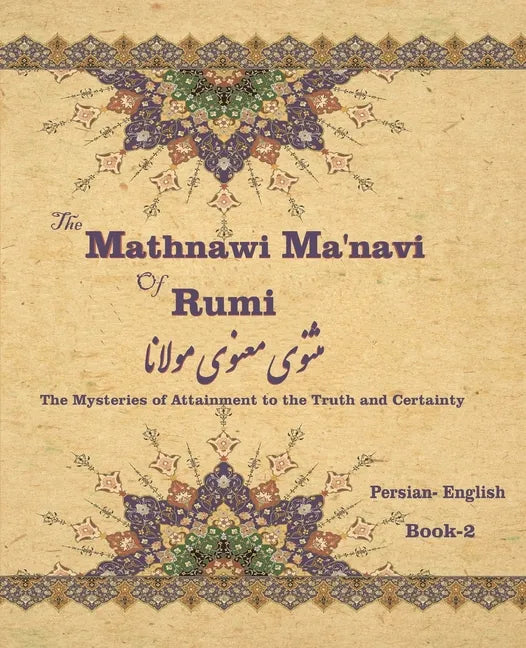 The Mathnawi Maˈnavi of Rumi, Book-2: The Mysteries of Attainment to the Truth and Certainty - Paperback