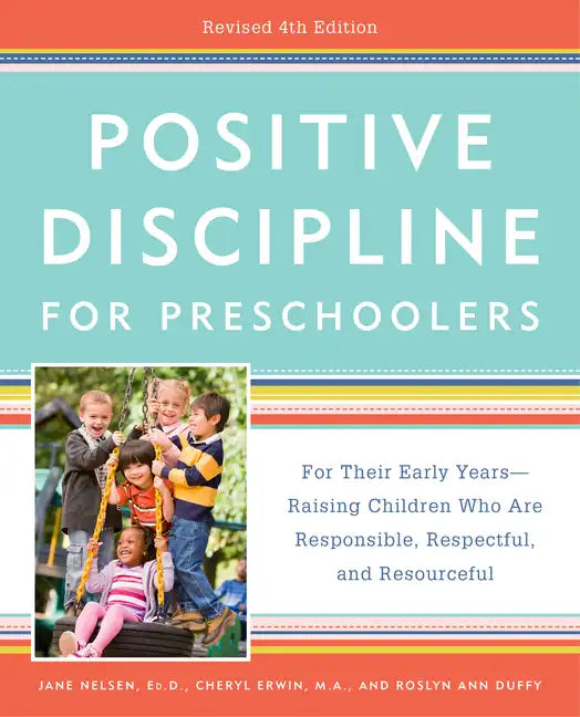Positive Discipline for Preschoolers, Revised 4th Edition: For Their Early Years -- Raising Children Who Are Responsible, Respectful, and Resourceful - Paperback