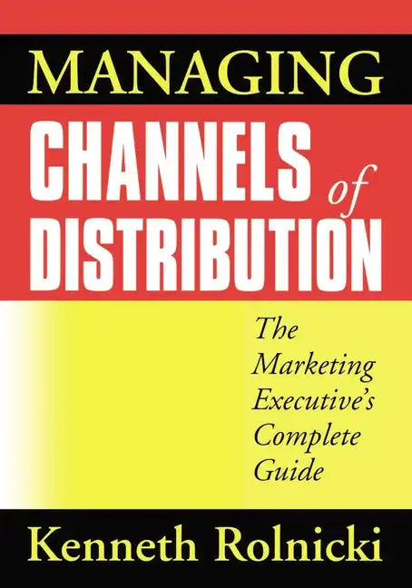 Managing Channels of Distribution: The Marketing Executive's Complete Guide - Paperback