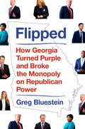 Flipped: How Georgia Turned Purple and Broke the Monopoly on Republican Power - Hardcover