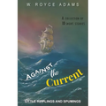 Against the Current: Little Ripplings and Spummings - Paperback