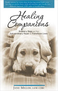 Healing Companions: Ordinary Dogs and Their Extraordinary Power to Transform Lives - Paperback