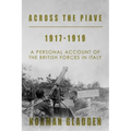 Across the Piave, 1917-1919: A Personal Account of the British Forces in Italy - Paperback