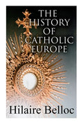 The History of Catholic Europe: Europe and the Faith & Survivals and New Arrivals: The Old and New Enemies of the Catholic Church - Paperback