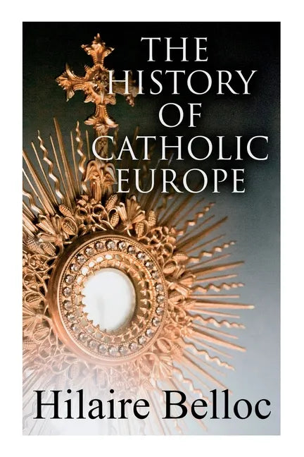 The History of Catholic Europe: Europe and the Faith & Survivals and New Arrivals: The Old and New Enemies of the Catholic Church - Paperback