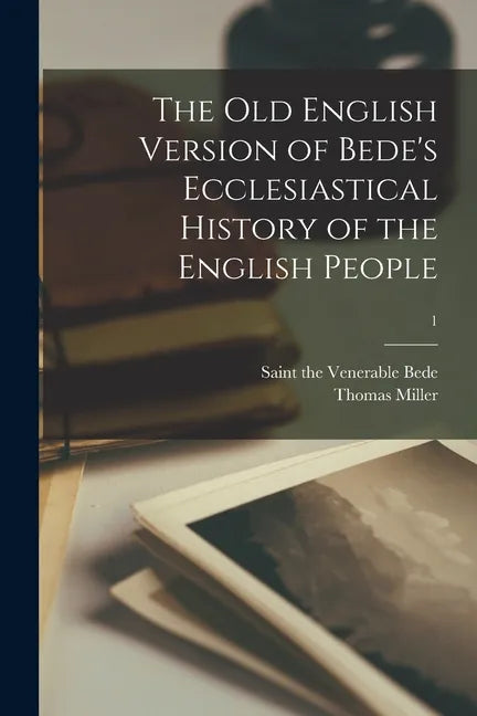 The Old English Version of Bede's Ecclesiastical History of the English People; 1 - Paperback