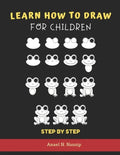 Learn How to Draw for Children - Step by Step: Animals drawing book for Kids Ages 3-9 - Basic drawing of Cats, Dogs, Monkey, Chicken, Frog/Toad, Dinos - Paperback
