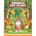 Animal Dot to Dot Book For Kids Ages 4-8: Cute and Fun Animals Dot to Dot for Children, Dot To Dot Puzzles And Coloring Book For Toddlers ( Activity B - Paperback