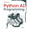 Python AI Programming: Navigating fundamentals of ML, deep learning, NLP, and reinforcement learning in practice - Paperback
