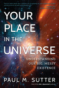 Your Place in the Universe: Understanding Our Big, Messy Existence - Paperback