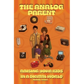 The Analog Parent: Raising Your Kids in a Digital World - Paperback