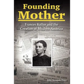 Founding Mother: Frances Kellor and the Creation of Modern America - Paperback