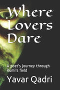 Where Lovers Dare: A poet's journey through Rumi's field - Paperback