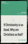 If Christianity Is So Good, Why Are Christians So Bad? - Paperback