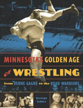 Minnesota's Golden Age of Wrestling: From Verne Gagne to the Road Warriors - Paperback