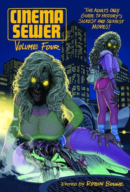 Cinema Sewer Volume 4: The Adults Only Guide to History's Sickest and Sexiest Movies! - Paperback