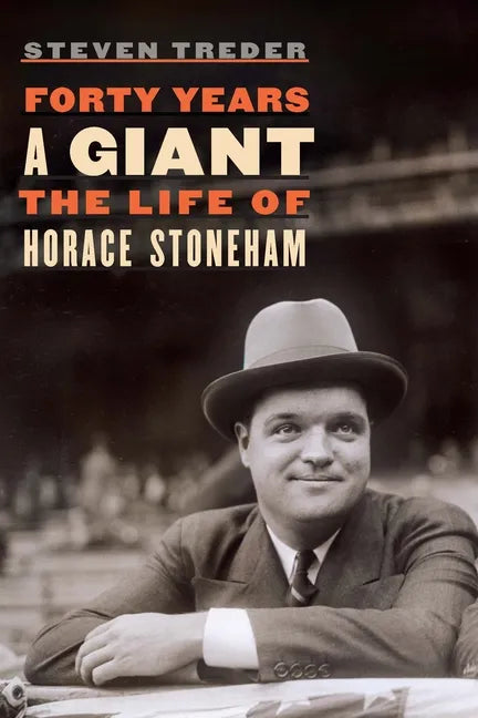 Forty Years a Giant: The Life of Horace Stoneham - Hardcover