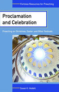 Proclamation and Celebration: Preaching on Christmas, Easter, and Other Festivals - Paperback